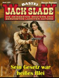 Icon image Jack Slade 1057: Sein Gesetz war heißes Blei
