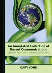 Icon image An Annotated Collection of Recent Communications Regarding Responding to Expanding Climate Risks