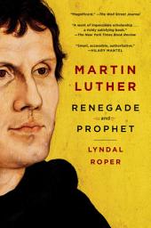 Icon image Martin Luther: Renegade and Prophet