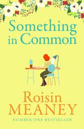 Icon image Something in Common: A heart-warming, emotional story of female friendship