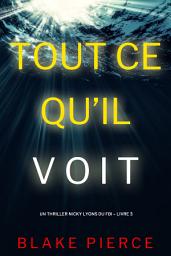 Icon image Tout ce qu’il voit (Un thriller Nicky Lyons du FBI – Livre 3)