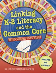 Icon image Linking K-2 Literacy and the Common Core: Mini-Lessons that Work!