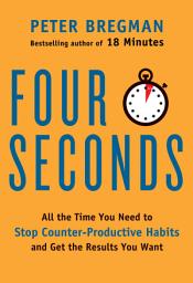 Icon image Four Seconds: All the Time You Need to Replace Counter-Productive Habits with Ones That Really Work