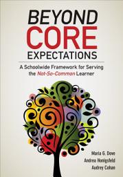 Icon image Beyond Core Expectations: A Schoolwide Framework for Serving the Not-So-Common Learner