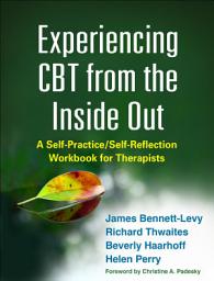 Icon image Experiencing CBT from the Inside Out: A Self-Practice/Self-Reflection Workbook for Therapists