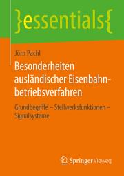 Icon image Besonderheiten ausländischer Eisenbahnbetriebsverfahren: Grundbegriffe – Stellwerksfunktionen – Signalsysteme