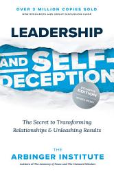 Icon image Leadership and Self-Deception, Fourth Edition: The Secret to Transforming Relationships and Unleashing Results, Edition 4
