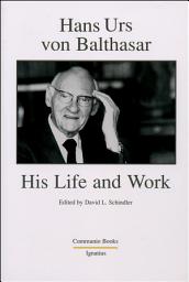 Icon image Hans Urs von Balthasar: His Life and Work