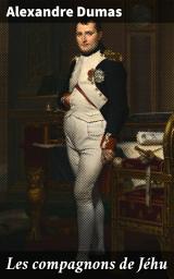 Icon image Les compagnons de Jéhu: Une aventure historique captivante lors de la Révolution française, mêlant mystère, intrigue et action dans la France du XVIIIe siècle