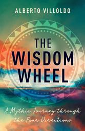 Icon image The Wisdom Wheel: A Mythic Journey through the Four Directions