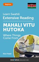 Icon image Swahili Extensive Reading: WHERE THINGS COME FROM: Level 3
