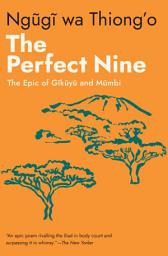 Icon image The Perfect Nine: The Epic of Gĩkũyũ and Mũmbi