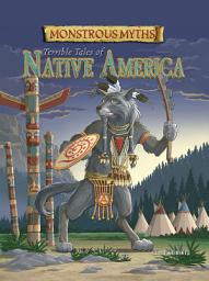 Icon image Monstrous Myths: Terrible Tales of Native America