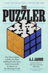 Icon image The Puzzler: One Man's Quest to Solve the Most Baffling Puzzles Ever, from Crosswords to Jigsaws to the Meaning of Life