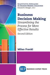Icon image Business Decision Making, Second Edition: Streamlining the Process for More Effective Results, Edition 2