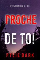 Icon image Proche de toi (Un thriller Hailey Rock du FBI — tome 9)