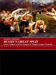 Icon image Rugby's Great Split: Class, Culture and the Origins of Rugby League Football, Edition 2