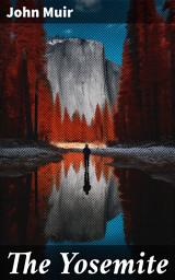 Icon image The Yosemite: A Timeless Exploration of Nature's Wonders