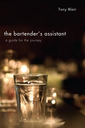 Icon image The Bartender's Assistant: A Guide for the Journey