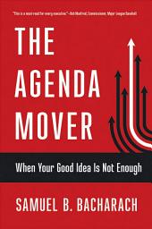 Icon image The Agenda Mover: When Your Good Idea Is Not Enough