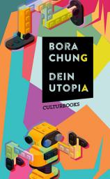 Icon image Dein Utopia: Dystopische Kurzgeschichten über Technologie, Unsterblichkeit und den Verlust der Menschlichkeit