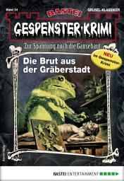 Icon image Gespenster-Krimi 34: Die Brut aus der Gräberstadt