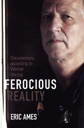 Icon image Ferocious Reality: Documentary according to Werner Herzog