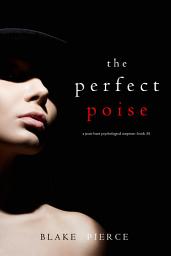 Icon image The Perfect Poise (A Jessie Hunt Psychological Suspense Thriller—Book Thirty-Four)