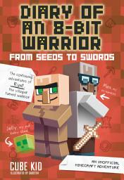 Icon image Diary of an 8-Bit Warrior: From Seeds to Swords: An Unofficial Minecraft Adventure