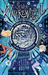 Icon image Seven Wherewithal Way: Across the Ice and Into the Jungle: Across the Ice and Into the Jungle