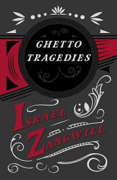 Icon image Ghetto Tragedies: With a Chapter From English Humorists of To-day by J. A. Hammerton