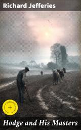 Icon image Hodge and His Masters: Enriched edition. Exploring Agricultural Life and Class Struggles in Victorian England