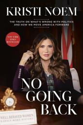 Icon image No Going Back: The Truth on What's Wrong with Politics and How We Move America Forward