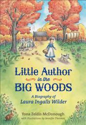 Icon image Little Author in the Big Woods: A Biography of Laura Ingalls Wilder