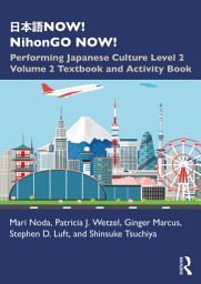 Icon image 日本語NOW! NihonGO NOW!: Performing Japanese Culture – Level 2 Volume 2 Textbook and Activity Book