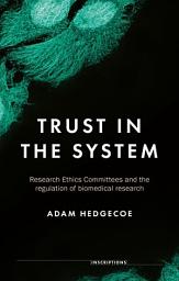 Icon image Trust in the system: Research Ethics Committees and the regulation of biomedical research