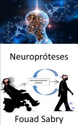 Icon image Neuropróteses: Substituição de funções motoras, sensoriais ou cognitivas afetadas pelo sistema nervoso por outras novas