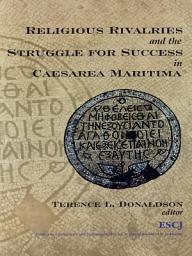 Icon image Religious Rivalries and the Struggle for Success in Caesarea Maritima