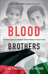 Icon image Blood Brothers: The Dramatic Story of a Palestinian Christian Working for Peace in Israel