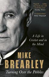 Icon image Turning Over the Pebbles: A Life in Cricket and in the Mind