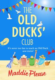 Icon image The Old Ducks' Club: The #1 bestselling laugh-out-loud, feel-good read