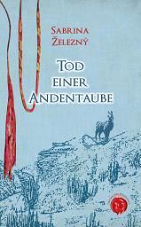 Icon image Tod einer Andentaube: Historische Kriminalerzählung