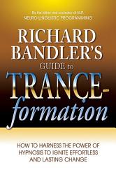 Icon image Richard Bandler's Guide to Trance-formation: How to Harness the Power of Hypnosis to Ignite Effortless and Lasting Change