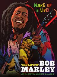 Icon image Wake Up and Live: The Life of Bob Marley: A Graphic Novel