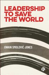 Icon image Leadership to Save the World