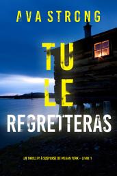 Icon image Tu le Regretteras (Un thriller à suspense de Megan York – Livre 1)