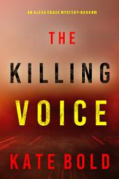 Icon image The Killing Voice (An Alexa Chase Suspense Thriller—Book 10)