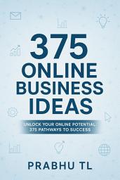 Icon image 375 Online Business Ideas: Unlock Your Online Potential: 375 Pathways to Success