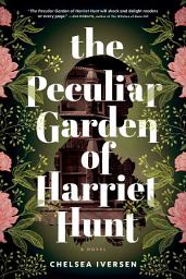 Icon image The Peculiar Garden of Harriet Hunt: A Novel