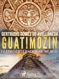 Icon image Guatimozin, último emperador de México
